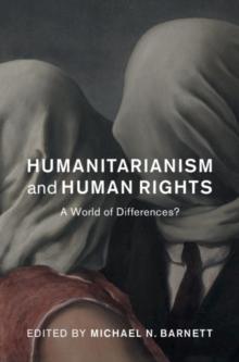 Humanitarianism and Human Rights : A World of Differences?