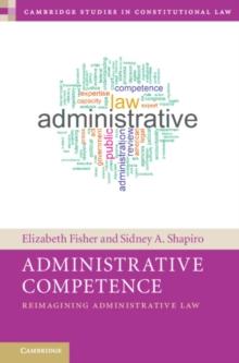 Administrative Competence : Reimagining Administrative Law