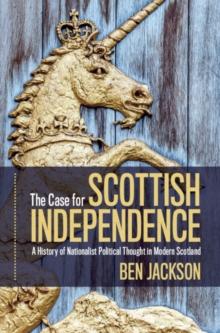 Case for Scottish Independence : A History of Nationalist Political Thought in Modern Scotland