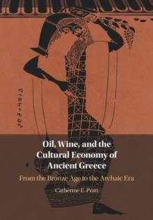 Oil, Wine, and the Cultural Economy of Ancient Greece : From the Bronze Age to the Archaic Era