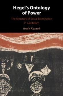 Hegel's Ontology of Power : The Structure of Social Domination in Capitalism