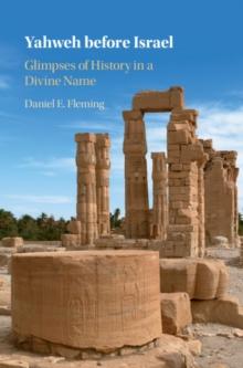 Yahweh before Israel : Glimpses of History in a Divine Name