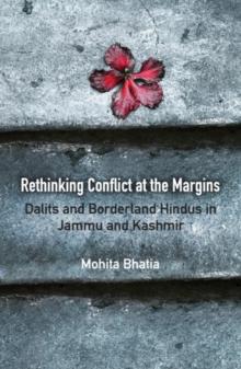 Rethinking Conflict at the Margins : Dalits and Borderland Hindus in Jammu and Kashmir