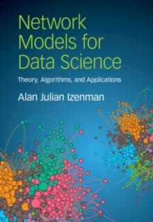 Network Models for Data Science : Theory, Algorithms, and Applications