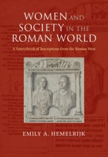 Women and Society in the Roman World : A Sourcebook of Inscriptions from the Roman West