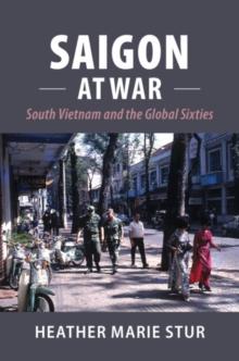 Saigon at War : South Vietnam and the Global Sixties