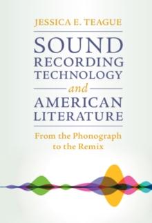 Sound Recording Technology and American Literature : From the Phonograph to the Remix