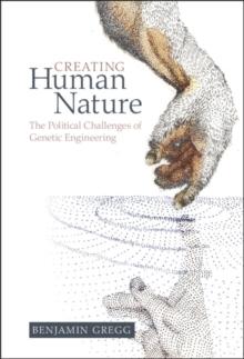 Creating Human Nature : The Political Challenges of Genetic Engineering