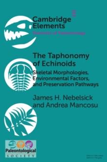 Taphonomy of Echinoids : Skeletal Morphologies, Environmental Factors, and Preservation Pathways