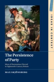 Persistence of Party : Ideas of Harmonious Discord in Eighteenth-Century Britain