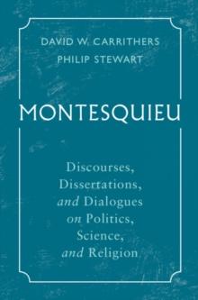 Montesquieu : Discourses, Dissertations, and Dialogues on Politics, Science, and Religion