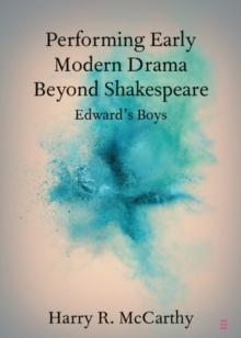 Performing Early Modern Drama Beyond Shakespeare : Edward's Boys