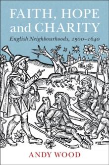 Faith, Hope and Charity : English Neighbourhoods, 1500-1640