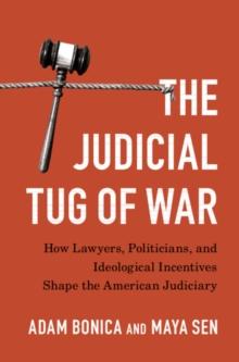 Judicial Tug of War : How Lawyers, Politicians, and Ideological Incentives Shape the American Judiciary