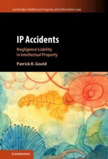 IP Accidents : Negligence Liability in Intellectual Property