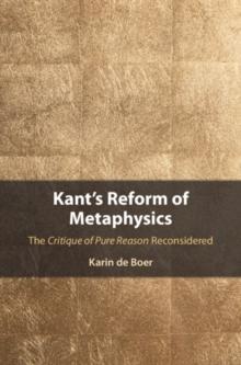 Kant's Reform of Metaphysics : The Critique of Pure Reason Reconsidered