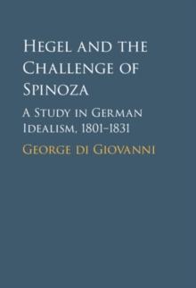 Hegel and the Challenge of Spinoza : A Study in German Idealism, 1801-1831