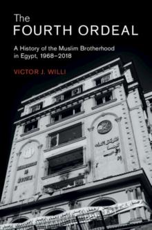 Fourth Ordeal : A History of the Muslim Brotherhood in Egypt, 1968-2018