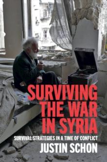 Surviving the War in Syria : Survival Strategies in a Time of Conflict