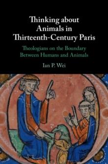 Thinking about Animals in Thirteenth-Century Paris : Theologians on the Boundary Between Humans and Animals