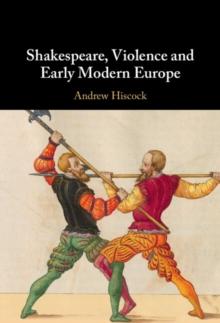 Shakespeare, Violence and Early Modern Europe