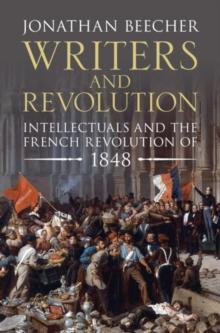 Writers and Revolution : Intellectuals and the French Revolution of 1848