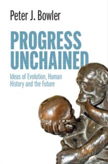 Progress Unchained : Ideas of Evolution, Human History and the Future