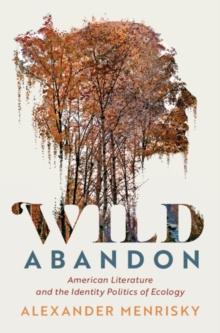 Wild Abandon : American Literature and the Identity Politics of Ecology