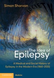 Idea of Epilepsy : A Medical and Social History of Epilepsy in the Modern Era (1860-2020)