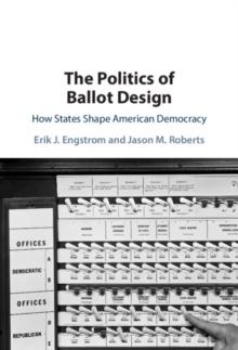 Politics of Ballot Design : How States Shape American Democracy