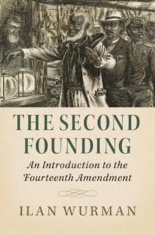 The Second Founding : An Introduction to the Fourteenth Amendment