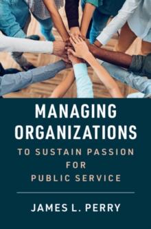 Managing Organizations to Sustain Passion for Public Service