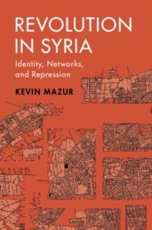 Revolution in Syria : Identity, Networks, and Repression