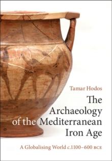 Archaeology of the Mediterranean Iron Age : A Globalising World c.1100-600 BCE