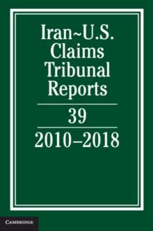 Iran-US Claims Tribunal Reports: Volume 39 : 20102018