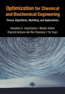 Optimization for Chemical and Biochemical Engineering : Theory, Algorithms, Modeling and Applications