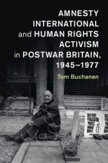 Amnesty International and Human Rights Activism in Postwar Britain, 19451977