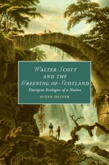 Walter Scott and the Greening of Scotland : Emergent Ecologies of a Nation