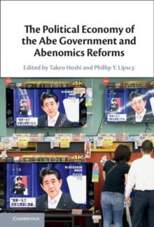 The Political Economy of the Abe Government and Abenomics Reforms