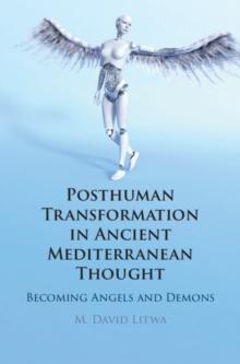 Posthuman Transformation in Ancient Mediterranean Thought : Becoming Angels and Demons