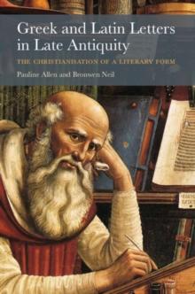 Greek and Latin Letters in Late Antiquity : The Christianisation of a Literary Form