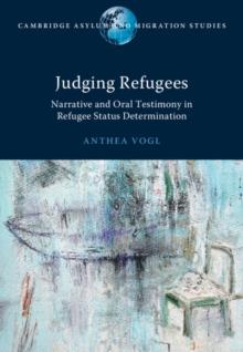 Judging Refugees : Narrative and Oral Testimony in Refugee Status Determination