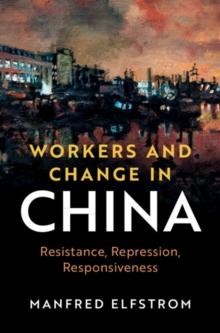 Workers and Change in China : Resistance, Repression, Responsiveness