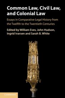 Common Law, Civil Law, and Colonial Law : Essays in Comparative Legal History from the Twelfth to the Twentieth Centuries