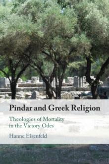 Pindar and Greek Religion : Theologies of Mortality in the Victory Odes