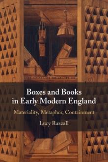 Boxes and Books in Early Modern England : Materiality, Metaphor, Containment