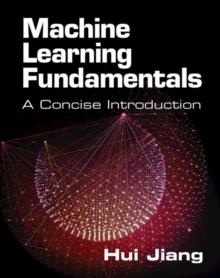 Machine Learning Fundamentals : A Concise Introduction