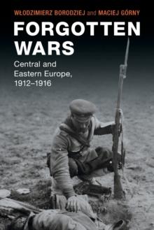 Forgotten Wars : Central and Eastern Europe, 19121916