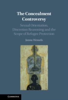 The Concealment Controversy : Sexual Orientation, Discretion Reasoning and the Scope of Refugee Protection