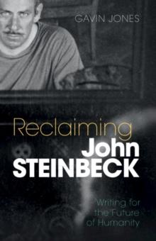 Reclaiming John Steinbeck : Writing for the Future of Humanity